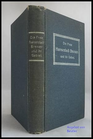 Die freie Hansestadt Bremen und ihr Gebiet. Ein Beitrag zur Geographie und Topographie Deutschlands.