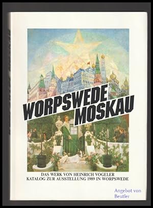 Worpswede-Moskau. Das Werk von Heinrich Vogeler.