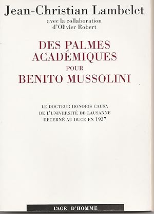 Seller image for Des Palmes acadmiques pour Benito Mussolini, le Docteur Honoris Causa de l'Universit de Lausanne dcern au Duce en 1937 for sale by Librairie Franoise Causse