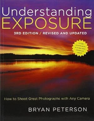 Bild des Verkufers fr Understanding Exposure: How to Shoot Great Photographs with Any Camera zum Verkauf von WeBuyBooks