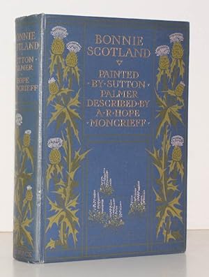 Bonnie Scotland. Painted by Sutton Palmer. Described by A.R. Hope Moncrieff NEAR FINE COPY OF THE...