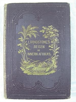 David Livingstone, der Missionär. Entdeckungsreisen im Süden und Innern von Afrika während der Ja...