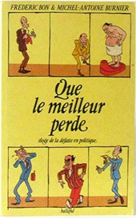 Seller image for Que le meilleur perde eloge de la defaite en politique 122997 for sale by Dmons et Merveilles