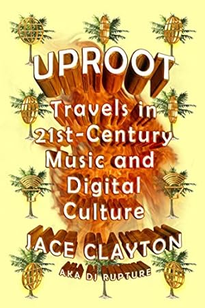 Bild des Verkufers fr Uproot: Travels in 21st-Century Music and Digital Culture zum Verkauf von WeBuyBooks