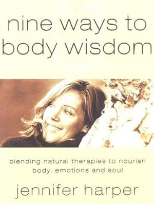 Seller image for Nine Ways to Body Wisdom: Blending Natural Therapies to Nourish the Body, Emotions and Soul for sale by WeBuyBooks