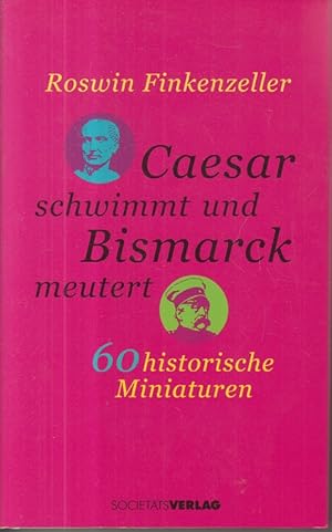 Caesar schwimmt und Bismarck meutert. 60 historische Miniaturen, 303 Seiten, orig. Pappeinband mi...