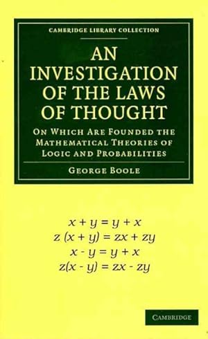 Image du vendeur pour Investigation of the Laws of Thought : On Which Are Founded the Mathematical Theories of Logic and Probabilities mis en vente par GreatBookPricesUK