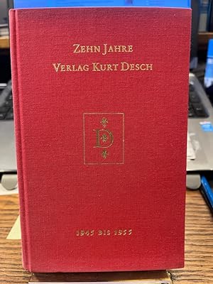 Zehn Jahre Verlag Kurt Desch. Berichte. 1945 - 1955.