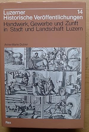 Bild des Verkufers fr Handwerk, Gewerbe und Zunft in Stadt und Landschaft Luzern, Mit Bildtafeln, zum Verkauf von Wolfgang Rger