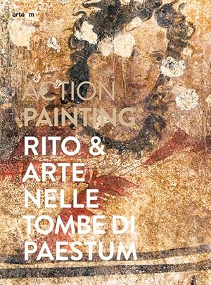 Image du vendeur pour Action painting. Rito & arte nelle tombe di Paestum mis en vente par Il Salvalibro s.n.c. di Moscati Giovanni