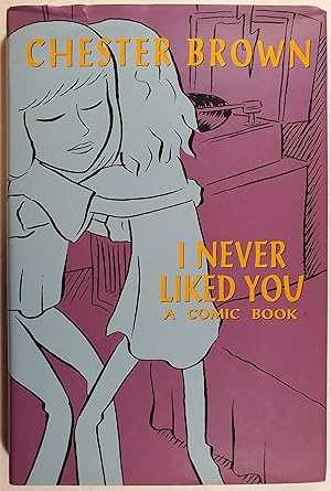 Seller image for I NEVER LIKED YOU: A COMIC BOOK [Signed, Limited Edition] for sale by Jerry Prosser, Bookseller
