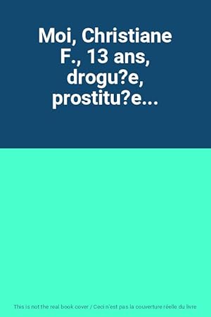 Image du vendeur pour Moi, Christiane F., 13 ans, drogu?e, prostitu?e. mis en vente par Ammareal