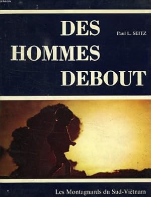 Bild des Verkufers fr Des Hommes Debout - Les Montagnards du Sud-Vietnam. zum Verkauf von Ammareal