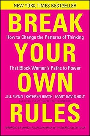 Seller image for Break Your Own Rules: How to Change the Patterns of Thinking that Block Women's Paths to Power for sale by WeBuyBooks