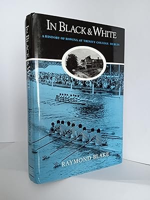 In Black and White: A History of Rowing at Trinity College, Dublin