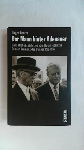 Bild des Verkufers fr DER MANN HINTER ADENAUER - HANS GLOBKES AUFSTIEG VOM NS-JURISTEN ZUR GRAUEN EMINENZ DER BONNER REPUBLIK. zum Verkauf von Buchmerlin