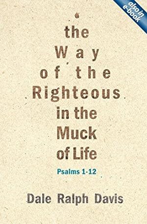Bild des Verkufers fr The Way of the Righteous in the Muck of Life: Psalms 1-12 zum Verkauf von WeBuyBooks