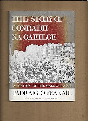 Imagen del vendedor de The story of Conradh na Gaeilge : a history of the Gaelic League a la venta por Gwyn Tudur Davies