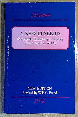 Seller image for A New Eusebius: Documents Illustrating the History of the Church to A.D. 337 for sale by Pendleburys - the bookshop in the hills