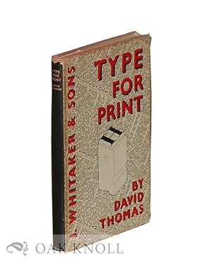 Seller image for TYPE FOR PRINT, OR WHAT THE BEGINNER SHOULD KNOW ABOUT TYPEFOUNDING LETTER-DESIGN, AND TYPE FACES: WITH A SYNOPSIS OF THE BEST FACES NOW AVAILABLE SHOWN FAMILY BY FAMILY FOR THE CONVENIENCE OF USERS OF PRINT for sale by Oak Knoll Books, ABAA, ILAB