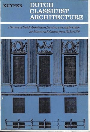 Seller image for Dutch Classicist Architecture. A Survey of Dutch Architecture, Gardens and Anglo-Dutch Architectural Relations from 1625 to 1700 for sale by Messinissa libri