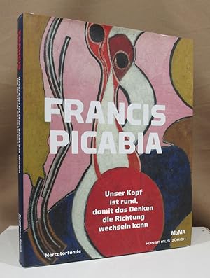 Seller image for Francis Picabia. Unser Kopf ist rund, damit das Denken die Richtung ndern kann. for sale by Dieter Eckert