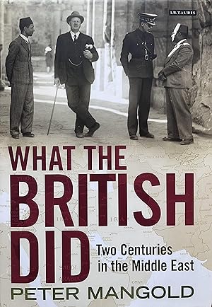 Seller image for What the British Did: Two Centuries in the Middle East for sale by Object Relations, IOBA