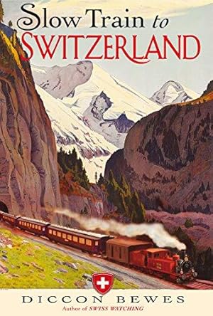 Bild des Verkufers fr Slow Train to Switzerland: One Tour, Two Trips, 150 Years and a World of Change Apart zum Verkauf von WeBuyBooks