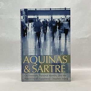 AQUINAS AND SARTRE: ON FREEDOM, PERSONAL IDENTITY, AND THE POSSIBILITY OF HAPPINESS