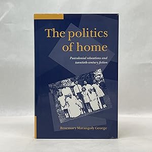 THE POLITICS OF HOME: POSTCOLONIAL RELOCATIONS AND TWENTIETH-CENTURY FICTION