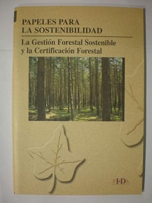 Papeles para la sostenibilidad. La gestión forestal sostenible y la certificación forestal