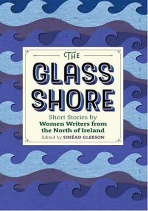 Bild des Verkufers fr The Glass Shore: Short Stories by Woman Writers from the North of Ireland: Short Stories by Women Writers from the North of Ireland zum Verkauf von WeBuyBooks