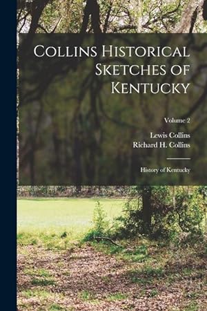 Bild des Verkufers fr Collins Historical Sketches of Kentucky: History of Kentucky; Volume 2 zum Verkauf von moluna