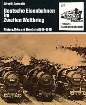 Deutsche Eisenbahnen im Zweiten Weltkrieg; Rüstung, Krieg und Eisenbahn (1939-1945). Reihe: Franc...