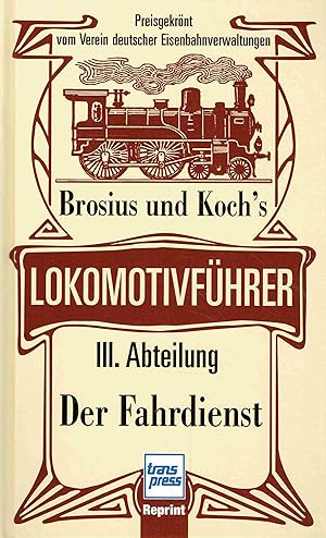 Imagen del vendedor de Brosius und Koch s Lokomotivfhrer, III. Abteilung: Der Fahrdienst. a la venta por Antiquariat Bernhardt