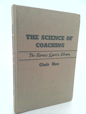 Bild des Verkufers fr THE SCIENCE OF COACHING. The Clair Bee Basketball Library, Book 1/The Barnes Sports Library zum Verkauf von ThriftBooksVintage