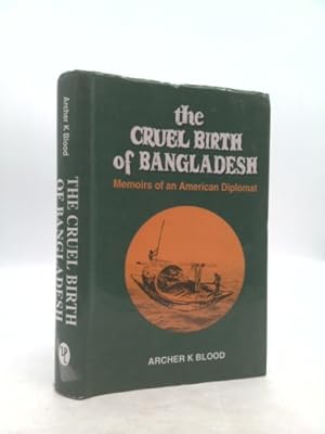 Imagen del vendedor de The Cruel Birth of Bangladesh - Memoirs of an American Dipolmat a la venta por ThriftBooksVintage