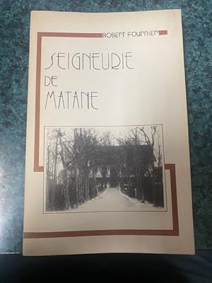 Seigneurie de Matane. Une Tranche de l'Histoire au Pays de Matane.