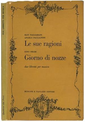 Bild des Verkufers fr Le sue ragioni. Prefazione di Piero Santi. NEGRI, Gino. Giorno di nozze. Prefazione di Massimo Mila. Due libretti per musica. zum Verkauf von Libreria Alberto Govi di F. Govi Sas