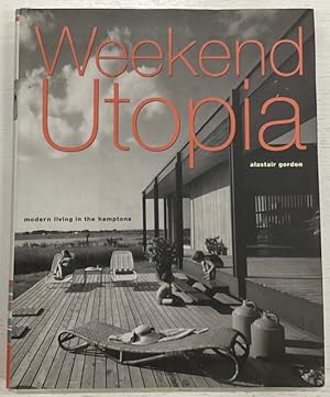 Imagen del vendedor de Weekend Utopia: Modern Living in the Hamptons a la venta por Big Reuse