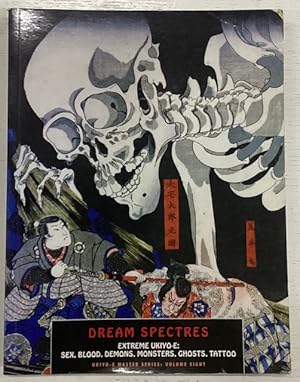 Bild des Verkufers fr Dream Spectres. Extreme Ukiyo-E: Sex, Blood, Demons, Monsters, Ghosts, Tattoo zum Verkauf von Big Reuse