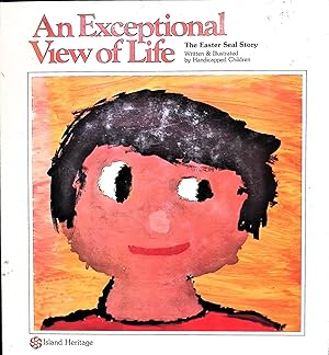 Seller image for An Exceptional View of Life, The Easter Seal Story; Written & Illustrated by Handicapped Children for sale by Liberty Book Store ABAA FABA IOBA