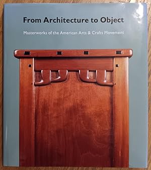 Seller image for From Architecture to Object: Masterwors of the American Arts & Crafts Movement for sale by Craig Olson Books, ABAA/ILAB