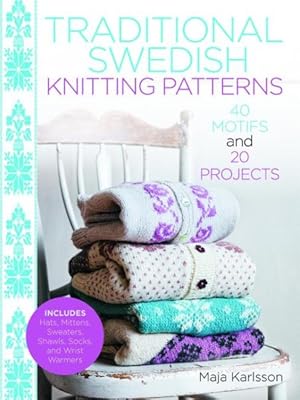 Seller image for Traditional Swedish Knitting Patterns : 40 Motifs and 20 Projects for sale by GreatBookPrices
