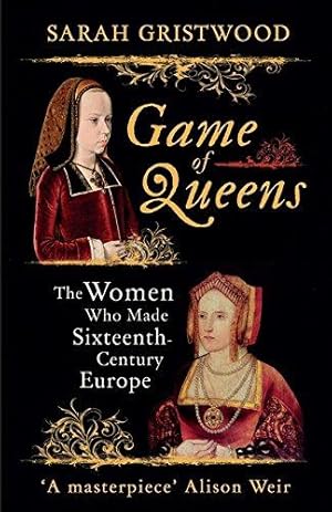 Immagine del venditore per Game of Queens: The Women Who Made Sixteenth-Century Europe venduto da WeBuyBooks