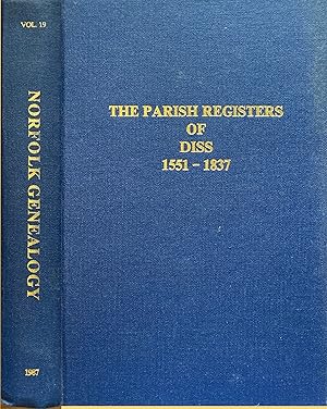 The Parish Registers of Diss 1551 - 1837. Norfolk Genealogy vol 19