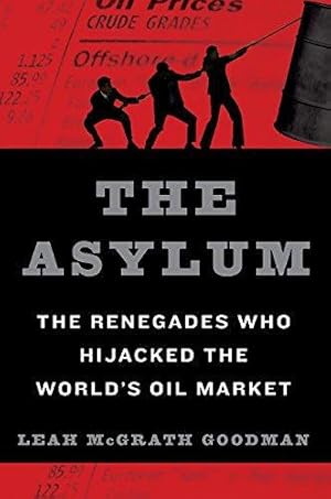 Bild des Verkufers fr The Asylum: The Renegades Who Hijacked the World's Oil Market zum Verkauf von WeBuyBooks