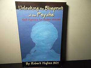 Immagine del venditore per Unlocking the Blueprint of the Psyche: Self-Hypnosis for Modern Miracles venduto da Eastburn Books