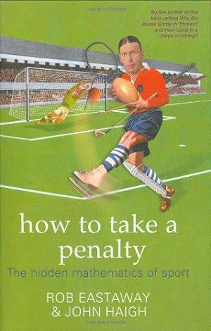 Imagen del vendedor de How to Take a Penalty: The hidden mathematics of sport a la venta por WeBuyBooks