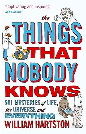 Imagen del vendedor de The Things That Nobody Knows: 501 Mysteries of Life, the Universe and Everything a la venta por WeBuyBooks